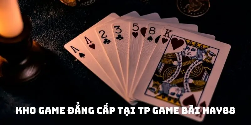 Kho game đẳng cấp tại TP game bài Hay88