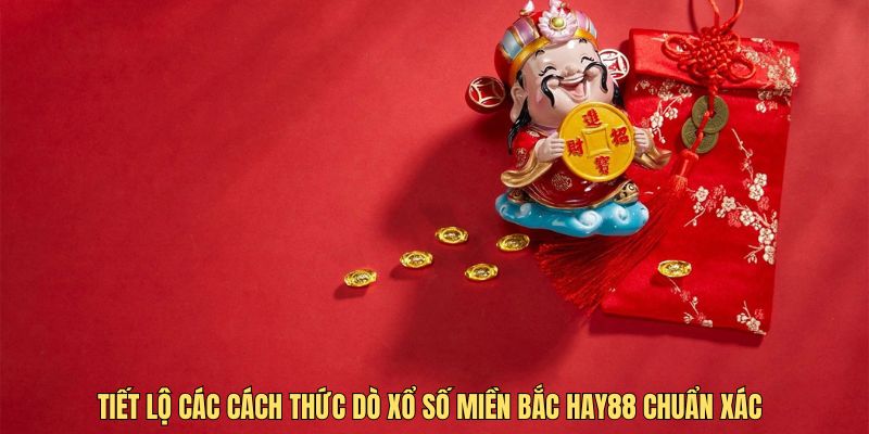 Tiết lộ các cách thức dò xổ số miền bắc Hay88 chuẩn xác