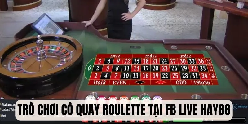 Giới thiệu trò chơi Cò quay Roulette tại sảnh FB Live Hay88