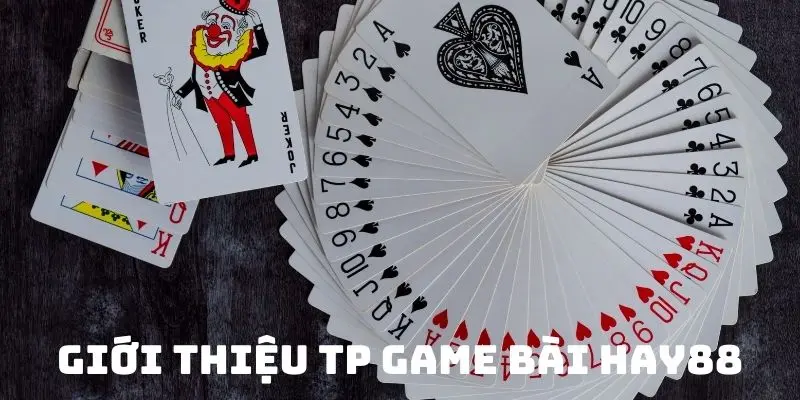 Sơ lược về TP game bài Hay88
