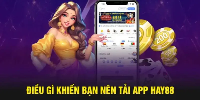 Tải app Hay88 về smartphone lý do nên thực hiện 