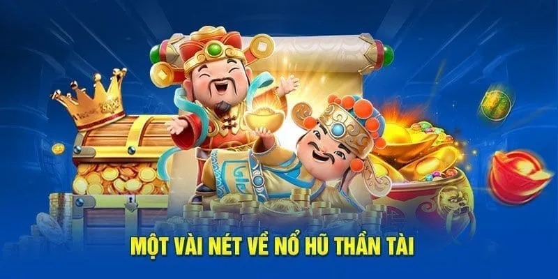 Khám phá sơ lược về sảnh game nổ hũ thần tài