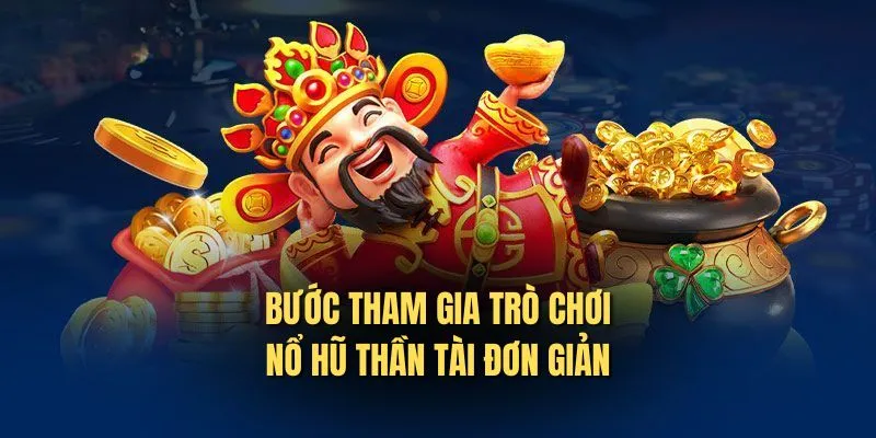 Tìm hiểu những cách tham gia nổ hũ thần tài