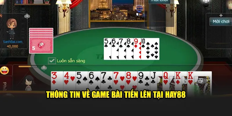 Thông tin về game bài tiến lên tại Hay88