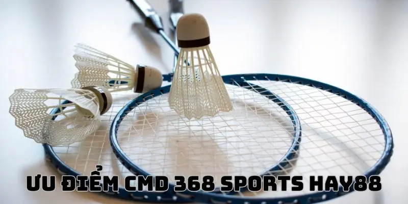 Đặc điểm thu hút của CMD 368 SPORTS Hay88