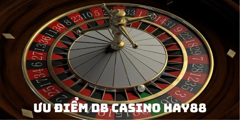 Ưu điểm DB casino Hay88